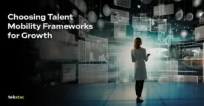 Choosing Talent Mobility Frameworks for Growth - Tekstac