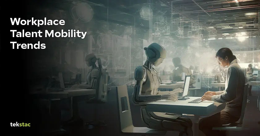 6 Key Insights on Talent Mobility Trends - Tekstac