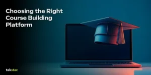 Choosing the Right Course Building Platform - Tekstac