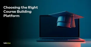 Choosing the Right Course Building Platform - Tekstac
