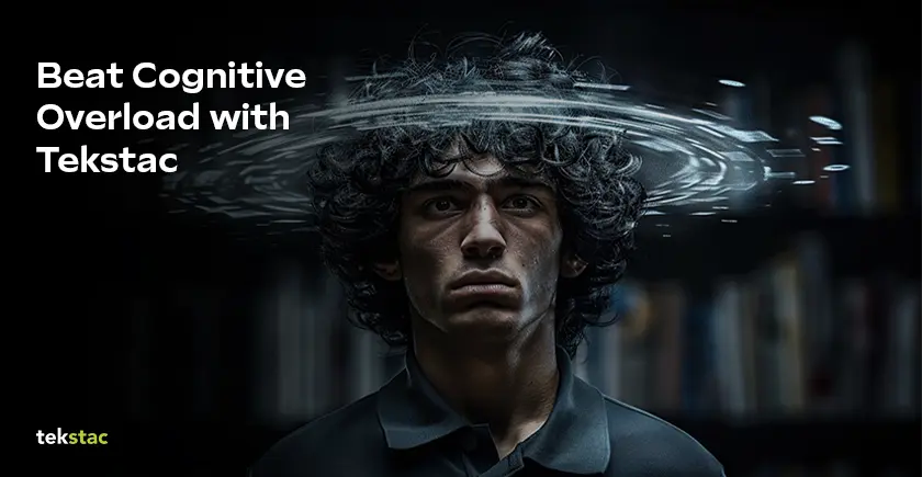 Beat Cognitive Overload with Tekstac